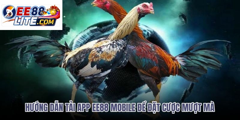 huong-dan-tai-app-ee88-mobile-de-dat-cuoc-muot-ma